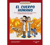 El cuerpo humano: Todo lo que siempre quisiste saber sobre el cuerpo humano y sólo Big Van Ciencia te puede explicar.: 1 (Ciencia perruna & curiosidad gatuna)