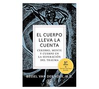 El cuerpo lleva la cuenta: Cerebro, mente y cuerpo en la superación del trauma. (SIN COLECCION)