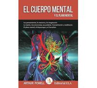 El cuerpo mental y el plano mental: Los pensamientos, la memoria y la imaginación, La mente y las emociones, sus poderes.Concentración y meditación. ... el Mayavirupa y el Devachán: 41 (TEOSOFÍA)