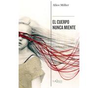 El cuerpo nunca miente | Alice Miller