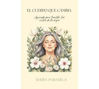 El cuerpo que cambia: Ayurveda para los ciclos de la mujer (Habitar el cuerpo)