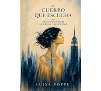 El cuerpo que escucha: Una historia entre la ciencia y lo invisible: 1 (Trilogía de la Consciencia)
