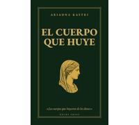 El cuerpo que huye: Mujeres, bestias y dioses en las Metamorfosis de Ovidio - y la carne que no puede huir (Los clásicos que no te contaron)