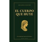 El cuerpo que huye: Mujeres, bestias y dioses en las Metamorfosis de Ovidio - y la carne que no puede huir (Los clásicos que no te contaron)