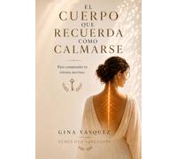 El Cuerpo que Recuerda Cómo Calmarse.: Una guía basada en neurociencia para salir del modo supervivencia y reconstruir, día a día, un sistema nervioso capaz de descansar.