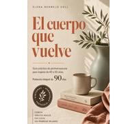 El cuerpo que vuelve: Guía práctica de perimenopausia para mujeres de 40 a 55 años: hormonas, sueño, peso y ánimo en un protocolo integral de 90 días con ejercicios, cuestionarios y planes imprimibles