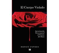 El cuerpo violado: Aproximación psicocorporal al trauma del abuso