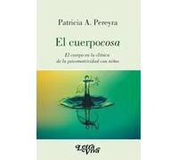 El cuerpocosa.El cuerpo en la clínica de la psicomotricidad con niños.