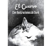 El Cuervo: Edición Bilingüe con 27 Ilustraciones de Gustave Doré, Traducida por Juan Antonio Pérez Bonalde y con Subtítulos en Español