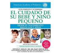 El cuidado de su bebe y nio pequeo: Desde el nacimiento hasta los cinco aos