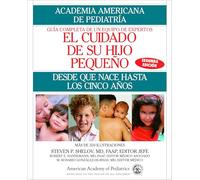 El Cuidado de su Hijo Pequeno: Desde Que Nace Hasta Los Cincos Anos