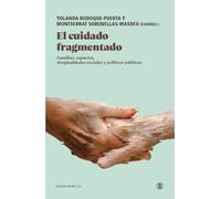 EL CUIDADO FRAGMENTADO: Familias, espacios, desigualdades sociales y políticas públicas (Serie General Universitaria)