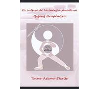 El cultivo de la energía sanadora: Qigong terapéutico