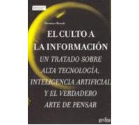 El Culto A La Informacion: Un Tratado Sobre Alta Tecnologiaintel Igenc