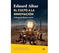 El culto a la innovación: Estragos de una visión sesgada de la tecnología: 2098 (Huellas y Señales)