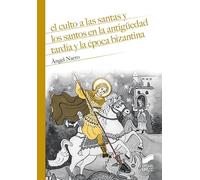 El Culto A Las Santas y Los Santos En La antigüedad tardía y La Época Bizantina: 06 (Historia)