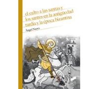 El Culto A Las Santas Y Los Santos En La Antigüedad Tardía Y La Época Bizantina