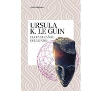 El cumpleaños del mundo: y otros relatos (Biblioteca Ursula K. Le Guin)