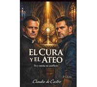 El Cura y el Ateo | Un Thriller de Fe, Milagros y Secretos Peligrosos: A Faith-Driven Thriller of Miracles, Secrets, and Reason Under Fire | Spanish Catholic Book