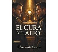 El Cura y el Ateo | Un Thriller de Fe, Milagros y Secretos Peligrosos: A Faith-Driven Thriller of Miracles, Secrets, and Reason Under Fire | Spanish Catholic Book