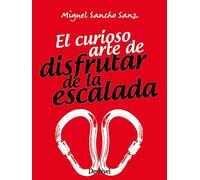El curioso arte de disfrutar de la escalada (MANUALES DESNIVEL)