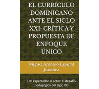 EL CURRÍCULO DOMINICANO ANTE EL SIGLO XXI: CRÍTICA Y PROPUESTA DE ENFOQUE ÚNICO: Del espectador al actor: El desafío pedagógico del siglo XXI
