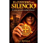 El custodio del silencio: la conjura de los SIlenciarios: Un thriller histórico de conspiraciones, sociedades secretas y un misterio enterrado durante siglos