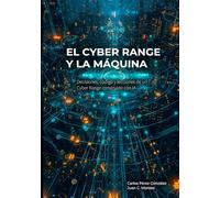 El Cyber Range y la Máquina: Ciberejercicios, código e inteligencia artificial: cómo diseñar, construir y operar un campo de entrenamiento en ciberseguridad (El Profesional y la Máquina)