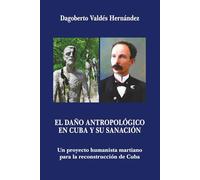 El daño antropológico en Cuba y su sanación: Un proyecto humanista martiano para la reconstrucción de Cuba