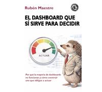 El dashboard que sí sirve para decidir: Por qué la mayoría de dashboards no funcionan y cómo construir uno que obligue a actuar (CIENCIA DE DATOS PARA TODOS)