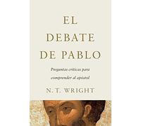 El Debate De Pablo: Preguntas Críticas Para Comprender Al Apóstol