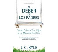 El Deber de los Padres: Cómo Criar a Tus Hijos a La Manera De Dios [Updated and Annotated]