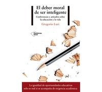 El Deber Moral De Ser Inteligente: Conferencias Y Articulos Sobre La E