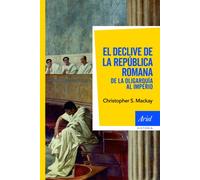 El declive de la República romana: De la oligarquía al imperio (Ariel Historia)