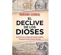 El declive de los dioses: Los secretos de la Transición económica española desvelados por un testigo... (Planeta)
