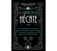 El Deipnon de Hécate: Guía completa del rito original de tres días para purificar, expiar y renovar tu práctica con la Diosa de las Encrucijadas: 6 (Hécate, Diosa de las Brujas)