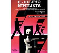 El delirio nihilista: Un ensayo sobre los totalitarismos, nacionalismos y populismos (Ultima Línea de Ensayo)
