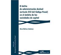 El delito de administración desleal (artículo 252 del Código Penal) en el ámbito de las sociedades de capital (SIN COLECCION)