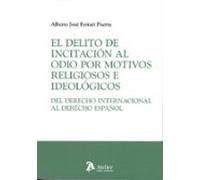 El Delito De Incitación Al Odio Por Motivos Religiosos E Ideológicos. Del Derecho Internacional Al Derecho Español