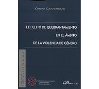 El delito de quebrantamiento en el ámbito de la violencia de género (SIN COLECCION)