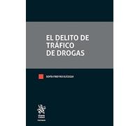 El Delito de Tráfico de Drogas (Tratados, Comentarios y Practicas Procesales)