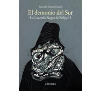 El demonio del Sur: La Leyenda Negra de Felipe II (Historia. Serie mayor)
