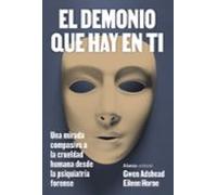 El demonio que hay en ti: Una mirada compasiva a la crueldad humana desde la psiquiatría forense (Alianza Ensayo)
