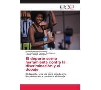 El deporte como herramienta contra la discriminación y el dopaje: El deporte: Una vía para erradicar la discriminación y combatir el dopaje