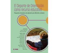 EL DEPORTE DE ORIENTACIÓN COMO RECURSO EDUCATIVO: Propuestas innovadoras de aplicación para diferentes contextos (EDUCACION FISICA)