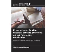 El deporte en la vida escolar: efectos positivos en las funciones cerebrales: Promoción a través del ejercicio físico y el deporte