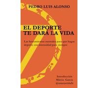 El deporte te dará la vida: Herramientas para hacer deporte toda tu vida y competir al máximo nivel