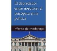 El depredador entre nosotros: el psicópata en la política