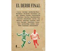 El Derbi Final: Relatos sobre la rivalidad del fútbol sevillano (Narrativa)