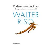 El derecho a decir no: Cómo ganar autoestima sin perder asertividad (Biblioteca Walter Riso)